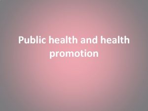 Public health and health promotion Introduction New public