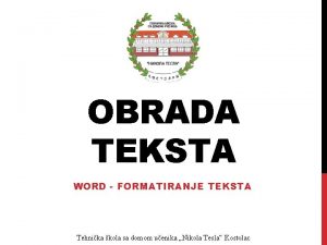 OBRADA TEKSTA WORD FORMATIRANJE TEKSTA Tehnika kola sa