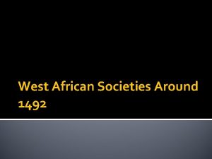 West African Societies Around 1492 BELL RINGERWednesday What