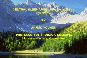 CENTRAL SLEEP APNEA Hypoventillation Syndrome BY AHMAD YOUNES