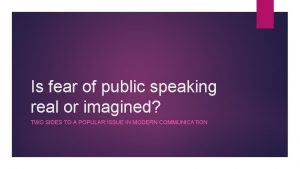 Is fear of public speaking real or imagined