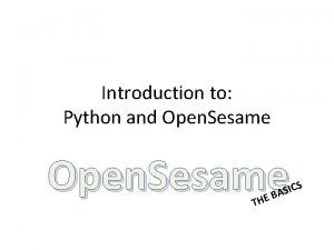 Introduction to Python and Open Sesame THE S