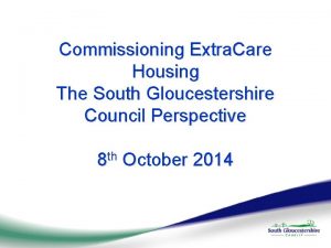 Commissioning Extra Care Housing The South Gloucestershire Council