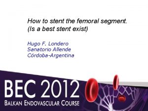 How to stent the femoral segment Is a