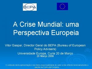 A Crise Mundial uma Perspectiva Europeia Vitor Gaspar