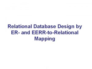 Relational Database Design by ER and EERRtoRelational Mapping