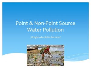 Point NonPoint Source Water Pollution All right who