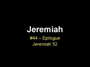 Jeremiah 44 Epilogue Jeremiah 52 Structure of Jeremiah