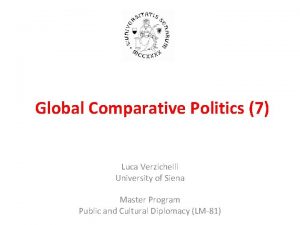 Global Comparative Politics 7 Luca Verzichelli University of