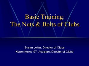 Basic Training The Nuts Bolts of Clubs Susan