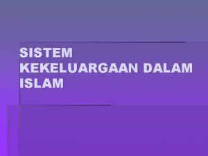 SISTEM KEKELUARGAAN DALAM ISLAM 1 Institusi Keluarga takrif