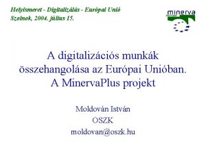 Helyismeret Digitalizls Eurpai Uni Szolnok 2004 jlius 15