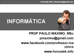 horustek info pmaximogmail com INFORMTICA PROF PAULO MAXIMO