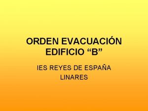 ORDEN EVACUACIN EDIFICIO B IES REYES DE ESPAA