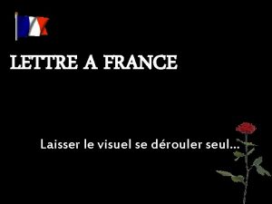 LETTRE A FRANCE Laisser le visuel se drouler