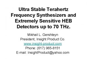 Ultra Stable Terahertz Frequency Synthesizers and Extremely Sensitive