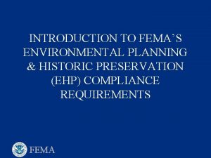 INTRODUCTION TO FEMAS ENVIRONMENTAL PLANNING HISTORIC PRESERVATION EHP