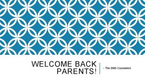 WELCOME BACK PARENTS The SMS Counselors WHO ARE