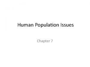 Human Population Issues Chapter 7 Current Population Trends