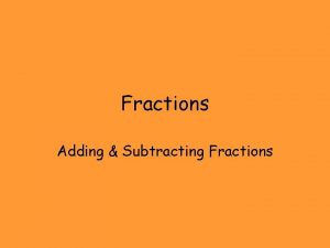 Fractions Adding Subtracting Fractions Adding Subtracting Adding Fraction