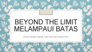 BEYOND THE LIMIT MELAMPAUI BATAS Disusun dengan anugerah