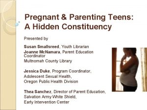 Pregnant Parenting Teens A Hidden Constituency Presented by