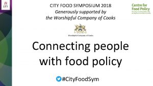 CITY FOOD SYMPOSIUM 2018 Generously supported by the