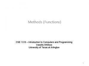 Methods Functions CSE 1310 Introduction to Computers and