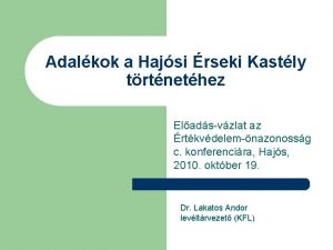 Adalkok a Hajsi rseki Kastly trtnethez Eladsvzlat az