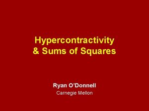 Hypercontractivity Sums of Squares Ryan ODonnell Carnegie Mellon