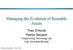 Managing the Evolution of Reusable Assets Theo DHondt