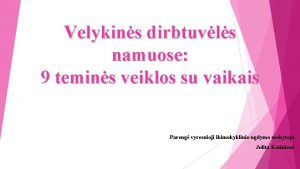 Velykins dirbtuvls namuose 9 temins veiklos su vaikais