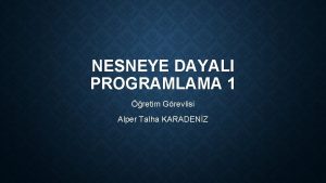 NESNEYE DAYALI PROGRAMLAMA 1 retim Grevlisi Alper Talha