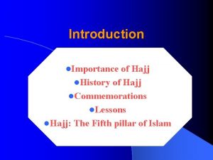 Introduction l Importance of Hajj l History of