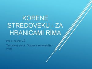 KORENE STREDOVEKU ZA HRANICAMI RMA Pre 6 ronk