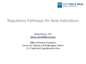 Regulatory Pathways for New Indications Jaime Raben Ph