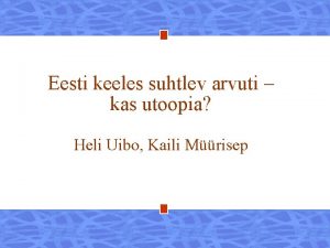 Eesti keeles suhtlev arvuti kas utoopia Heli Uibo