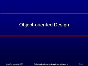 Objectoriented Design Ian Sommerville 2006 Software Engineering 8