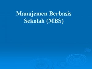 Manajemen Berbasis Sekolah MBS Latar Belakang Muncul MBS