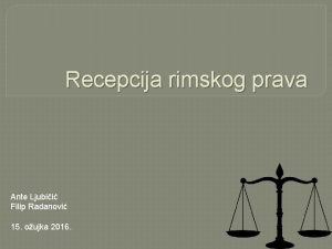 Recepcija rimskog prava Ante Ljubii Filip Radanovi 15