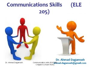 Communications Skills 205 Dr Ahmad Dagamseh ELE Dr