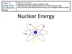 Topic 3 Nuclear Power and Alternative Energy Students