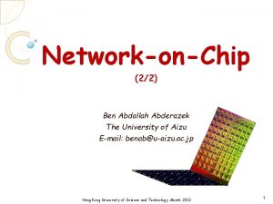 NetworkonChip 22 Ben Abdallah Abderazek The University of