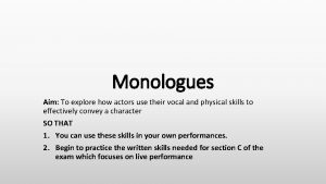 Monologues Aim To explore how actors use their