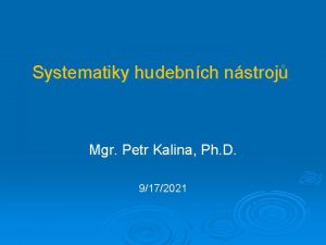 Systematiky hudebnch nstroj Mgr Petr Kalina Ph D