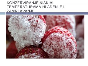 KONZERVIRANJE NISKIM TEMPERATURAMAHLAENJE I ZAMRZAVANJE NAZIV ZANIMANJA KVALIFIKACIJE