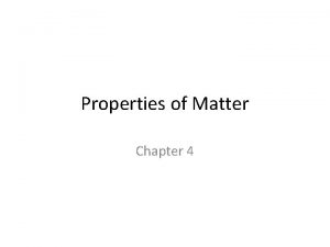 Properties of Matter Chapter 4 Physical properties Characteristics