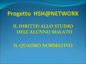 Progetto HSHNETWORK IL DIRITTO ALLO STUDIO DELLALUNNO MALATO