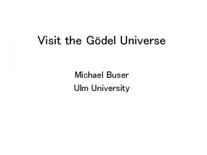Visit the Gdel Universe Michael Buser Ulm University