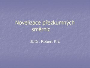 Novelizace pezkumnch smrnic JUDr Robert Kr Nejpodstatnj zmny